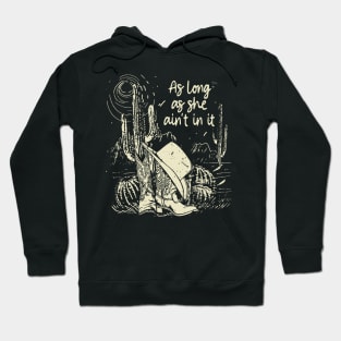 As Long As She Ain't In It Hat And Cowboy Boots Deserts Cactus Hoodie